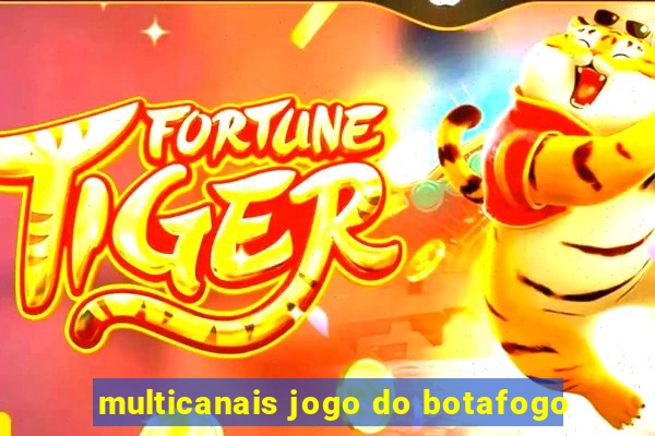 multicanais jogo do botafogo